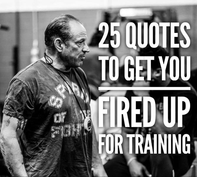 25 Quotes to Get You Fired Up for Training